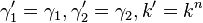 \gamma_1' = \gamma_1, \gamma_2' = \gamma_2, k' = k^n