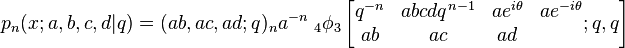 p_n(x;a,b,c,d|q) =
(ab,ac,ad;q)_na^{-n}\;_{4}\phi_3 \left[\begin{matrix} 
q^{-n}&abcdq^{n-1}&ae^{i\theta}&ae^{-i\theta} \\ 
ab&ac&ad \end{matrix} 
; q,q \right] 