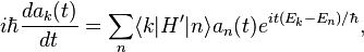 
i \hbar \frac{da_k (t)}{dt}=\sum_n \langle k| H'|n\rangle a_n(t) e^{it (E_k-E_n)/\hbar}, 