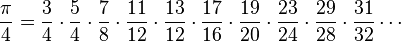  \frac{\pi}{4} = \frac{3}{4} \cdot \frac{5}{4} \cdot \frac{7}{8} \cdot \frac{11}{12} \cdot \frac{13}{12} \cdot \frac{17}{16} \cdot \frac{19}{20} \cdot \frac{23}{24} \cdot \frac{29}{28} \cdot \frac{31}{32}  \cdots \! 