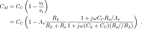 
\begin{align}
C_M & = C_C \left( 1 - \frac {v_{\ell}} {v_i} \right) \\
    & = C_C \left( 1 - A_v \frac {R_L} {R_L+R_o} \frac {1+j \omega C_C R_o/A_v } {1+j \omega (C_L + C_C ) (R_o//R_L) } \right ) \ . \\
\end{align}
