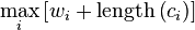 \max_i\left[w_{i}+\mathrm{length}\left(c_{i}\right)\right]