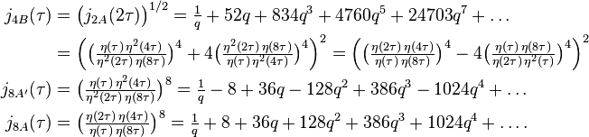 \begin{align}
j_{4B}(\tau)&=\big(j_{2A}(2\tau)\big)^{1/2}=\tfrac{1}{q} + 52q + 834q^3 + 4760q^5 + 24703q^7+\dots\\
&= \Big(\big(\tfrac{\eta(\tau)\,\eta^2(4\tau)}{\eta^2(2\tau)\,\eta(8\tau)}\big)^{4}+4 \big(\tfrac{\eta^2(2\tau)\,\eta(8\tau)}{\eta(\tau)\,\eta^2(4\tau)}\big)^{4}\Big)^2 = \Big(\big(\tfrac{\eta(2\tau)\,\eta(4\tau)}{\eta(\tau)\,\eta(8\tau)}\big)^{4} - 4 \big(\tfrac{\eta(\tau)\,\eta(8\tau)}{\eta(2\tau)\,\eta^2(\tau)}\big)^{4}\Big)^2\\ 
j_{8A'}(\tau)&=\big(\tfrac{\eta(\tau)\,\eta^2(4\tau)}{\eta^2(2\tau)\,\eta(8\tau)}\big)^{8}=\tfrac{1}{q} - 8 + 36q - 128q^2 + 386q^3 -1024q^4+\dots\\
j_{8A}(\tau)&=\big(\tfrac{\eta(2\tau)\,\eta(4\tau)}{\eta(\tau)\,\eta(8\tau)}\big)^{8}=\tfrac{1}{q} + 8 + 36q + 128q^2 + 386q^3 +1024q^4+\dots.\\
\end{align}