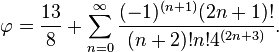 \varphi=\frac{13}{8}+\sum_{n=0}^{\infty}\frac{(-1)^{(n+1)}(2n+1)!}{(n+2)!n!4^{(2n+3)}}.