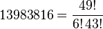 13983816 = \frac{49!}{6! \, 43!}