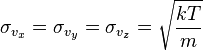 \sigma_{v_x} = \sigma_{v_y} = \sigma_{v_z} = \sqrt{\frac{kT}{m}}