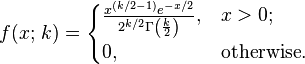 
f(x;\,k) =
\begin{cases}
  \frac{x^{(k/2-1)} e^{-x/2}}{2^{k/2} \Gamma\left(\frac{k}{2}\right)},  & x > 0; \\ 0, & \text{otherwise}.
\end{cases}
