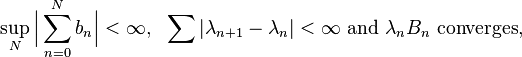 \sup_N \Bigl| \sum_{n=0}^N b_n \Bigr| < \infty, \ \ \sum |\lambda_{n+1} - \lambda_n| < \infty\ \text{and} \ \lambda_n B_n \ \text{converges,}