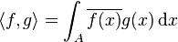  \langle f, g \rangle = \int_A \overline{f(x)}g(x)\, \mathrm dx 