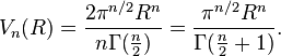 V_n(R) = \frac{2\pi^{n/2}R^n}{n\Gamma(\frac{n}{2})} = \frac{\pi^{n/2}R^n}{\Gamma(\frac{n}{2} + 1)}.