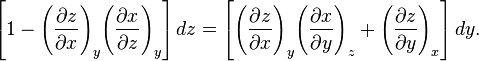 \left [ 1 - {\left ( \frac{\partial z}{\partial x} \right )}_y {\left ( \frac{\partial x}{\partial z} \right )}_y \right ] dz = \left [ {\left ( \frac{\partial z}{\partial x} \right )}_y {\left ( \frac{\partial x}{\partial y} \right )}_z + {\left ( \frac{\partial z}{\partial y} \right )}_x \right ] d y.