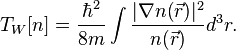 T_W[n]=\frac{\hbar^2}{8m}\int\frac{|\nabla n(\vec{r})|^2}{n(\vec{r})}d^3r.