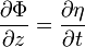 \frac{\partial\Phi}{\partial z} = \frac{\partial\eta}{\partial t}