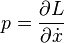  p=\frac {\partial  L}{\partial \dot x} 