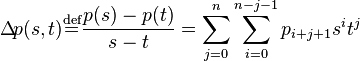  
\mathrm{\Delta}\! p(s,t)
\stackrel{\text{def}}{=}\frac{p(s) - p(t)}{s - t}=
\sum_{j= 0}^n\sum_{i=0}^{n-j-1}p_{i+j+1}s^i t^j
