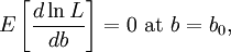  E\left[ \frac{d\ln L}{db} \right] = 0\text{ at }b=b_0, \,