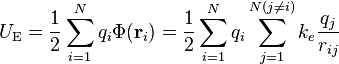 U_\mathrm{E} = \frac{1}{2}\sum_{i=1}^N q_i \Phi(\mathbf{r}_i) = \frac{1}{2} \sum_{i=1}^N q_i \sum_{j=1}^{N(j\ne i)} k_e \frac{q_j}{r_{ij}}