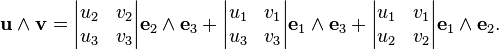  \mathbf{u} \wedge \mathbf{v} =\begin{vmatrix} u_2 & v_2 \\ u_3 & v_3\end{vmatrix} \mathbf{e}_2\wedge\mathbf{e}_3 + \begin{vmatrix} u_1 & v_1 \\ u_3 & v_3\end{vmatrix} \mathbf{e}_1\wedge\mathbf{e}_3 +\begin{vmatrix} u_1 & v_1 \\ u_2 & v_2\end{vmatrix} \mathbf{e}_1\wedge\mathbf{e}_2.