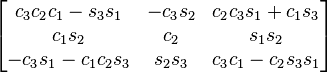 \begin{bmatrix}
c_3 c_2 c_1 - s_3 s_1 & - c_3 s_2 & c_2 c_3 s_1 + c_1 s_3 \\
 c_1 s_2 & c_2 & s_1 s_2 \\
 -c_3 s_1 - c_1 c_2 s_3 & s_2 s_3 & c_3 c_1 - c_2 s_3 s_1
\end{bmatrix}