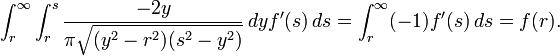 \int_r^\infty \int_r^s \frac{-2 y}{\pi \sqrt{(y^2-r^2) (s^2-y^2)}} \, dy f'(s) \,ds = \int_r^\infty (-1) f'(s) \, ds = f(r).