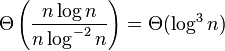 \Theta \left(\frac{n \log n}{n \log^{-2} n}\right) = \Theta(\log^3 n)