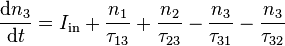 \frac{\mathrm{d}n_3}{\mathrm{d}t} = I_{\mathrm{in}} + \frac{n_1}{\tau_{13}} + \frac{n_2}{\tau_{23}} -
\frac{n_3}{\tau_{31}} - \frac{n_3}{\tau_{32}}