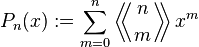 P_n(x) := \sum_{m=0}^n  \left\langle \!\! \left\langle {n \atop m} \right\rangle \!\! \right\rangle x^m 