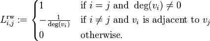 L^{\text{rw}}_{i,j}:=
\begin{cases}
1 & \mbox{if}\ i = j\ \mbox{and}\ \deg(v_i) \neq 0\\
-\frac{1}{\deg(v_i)} & \mbox{if}\ i \neq j\ \mbox{and}\ v_i \mbox{ is adjacent to } v_j \\
0 & \mbox{otherwise}.
\end{cases}
