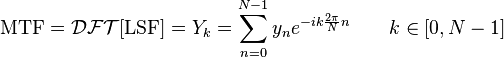 \text{MTF} = \mathcal{DFT}[\text{LSF}] = Y_k = \sum_{n=0}^{N-1} y_n e^{-ik \frac{2 \pi}{N} n} \qquad  k\in  [0, N-1] 