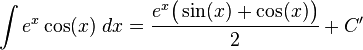 \int e^x\cos(x)\ dx = \frac{e^x\bigl(\sin(x)+\cos(x)\bigr)}{2} + C'