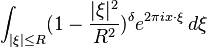 \int_{|\xi| \leq R} (1 - \frac{|\xi|^2}{R^2})^\delta e^{2\pi i x\cdot\xi}\,d\xi