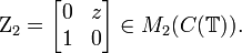 \Zeta_2 = 
\begin{bmatrix}
0              & z    \\
1              & 0          
\end{bmatrix} \in M_2(C( \mathbb{T})).
