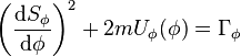  \left( \frac{\mathrm{d}S_{\phi}}{\mathrm{d}\phi} \right)^{2} + 2m U_{\phi}(\phi) = \Gamma_{\phi} 