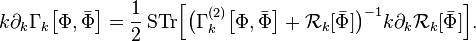 
k \partial_k \Gamma_k\big[\Phi, \bar{\Phi}\big] = \frac{1}{2}\,\mbox{STr}\Big[\big(\Gamma_k^{(2)}\big[\Phi, \bar{\Phi}\big] + \mathcal{R}_k[\bar{\Phi}]\big)^{-1} k \partial_k \mathcal{R}_k[\bar{\Phi}] \Big] .
