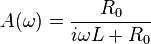 A(\omega) = \frac{R_0}{i \omega L + R_0}