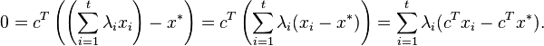 0=c^{T}\left(\left(\sum_{i=1}^{t}\lambda_{i}x_{i}\right)-x^{\ast}\right)=c^{T}\left(\sum_{i=1}^{t}\lambda_{i}(x_{i}-x^{\ast})\right)=\sum_{i=1}^{t}\lambda_{i}(c^{T}x_{i}-c^{T}x^{\ast}).