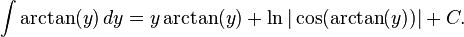 \quad\quad\int \arctan(y) \, dy = y\arctan(y) + \ln|\cos(\arctan(y))| + C. 