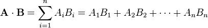 \mathbf{A}\cdot \mathbf{B} = \sum_{i=1}^n A_iB_i = A_1B_1 + A_2B_2 + \cdots + A_nB_n