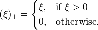 (\xi)_+ = \begin{cases} \xi, & \mbox{if }  \xi > 0  \\ 0,  & \mbox{otherwise}. \end{cases}