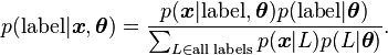 p({\rm label}|\boldsymbol{x},\boldsymbol\theta) = \frac{p({\boldsymbol{x}|\rm label,\boldsymbol\theta}) p({\rm label|\boldsymbol\theta})}{\sum_{L \in \text{all labels}} p(\boldsymbol{x}|L) p(L|\boldsymbol\theta)}.