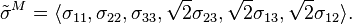  
\tilde \sigma ^M=
\langle \sigma_{11}, 
\sigma_{22},
\sigma_{33},
\sqrt 2 \sigma_{23},
\sqrt 2 \sigma_{13},
\sqrt 2 \sigma_{12}
\rangle. 