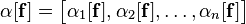 \mathbf{\alpha}[\mathbf{f}] = \begin{bmatrix}\alpha_1[\mathbf{f}],\alpha_2[\mathbf{f}],\dots,\alpha_n[\mathbf{f}]\end{bmatrix}