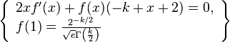 \left\{\begin{array}{l}
2 x f'(x)+f(x) (-k+x+2)=0, \\
f(1)=\frac{2^{-k/2}}{\sqrt{e}
   \Gamma \left(\frac{k}{2}\right)}
\end{array}\right\}
