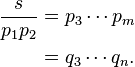 
\begin{align}
\frac{s}{p_1 p_2}
&=p_3 \cdots p_m \\
&=q_3 \cdots q_n.
\end{align}
