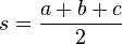  s = \frac{a+b+c}{2 } 