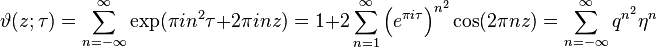 
\vartheta(z; \tau) = \sum_{n=-\infty}^\infty \exp (\pi i n^2 \tau + 2 \pi i n z)
= 1 + 2 \sum_{n=1}^\infty \left(e^{\pi i\tau}\right)^{n^2} \cos(2\pi n z) = \sum_{n=-\infty}^\infty q^{n^2}\eta^n
