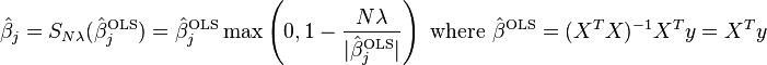  \hat{\beta}_j = S_{N \lambda}( \hat{\beta}^\text{OLS}_j ) = \hat{\beta}^\text{OLS}_j \max \left( 0, 1 - \frac{ N \lambda }{ |\hat{\beta}^\text{OLS}_j| } \right) \text{ where } \hat{\beta}^\text{OLS} = (X^T X)^{-1} X^T y = X^T y 