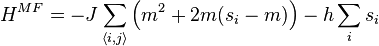  H^{MF} = -J \sum_{\langle i,j \rangle} \left( m^2 + 2m(s_i-m) \right) - h \sum_i s_i