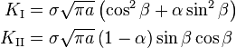 
  \begin{align}
  K_{\rm I} & = \sigma\sqrt{\pi a}\left(\cos^2\beta + \alpha \sin^2\beta\right) \\
  K_{\rm II} & = \sigma\sqrt{\pi a}\left(1- \alpha\right)\sin\beta\cos\beta 
  \end{align}
