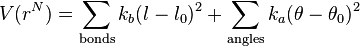 V(r^{N})=\sum _{\text{bonds}}k_{b}(l-l_{0})^{2}+\sum _{\text{angles}}k_{a}(\theta -\theta _{0})^{2}